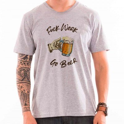 Camiseta Tshirt Estampada Fuck Work Go Beer